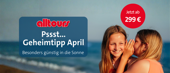 Geheimtipp April - Besonders günstig in die Sonne