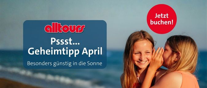 Geheimtipp April - Besonders günstig in die Sonne